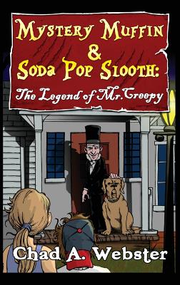 Mystery Muffin & Soda Pop Slooth: The Legend of Mr. Creepy - Webster, Chad A