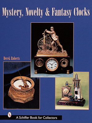 Mystery, Novelty, & Fantasy Clocks - Roberts, Derek