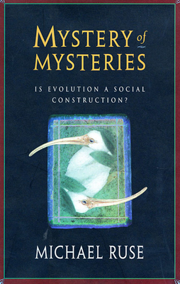 Mystery of Mysteries: Is Evolution a Social Construction? - Ruse, Michael