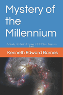 Mystery of the Millennium: A Study of Christ's Coming 1,000 Year Reign on Earth