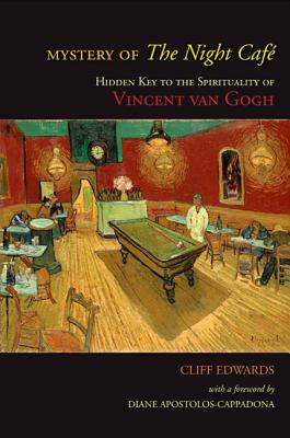 Mystery of the Night Caf: Hidden Key to the Spirituality of Vincent Van Gogh - Edwards, Cliff, and Apostolos-Cappadona, Diane (Foreword by)