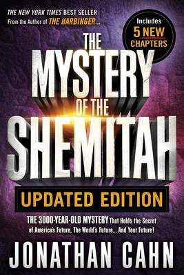 Mystery of the Shemitah Updated Edition: The 3,000-Year-Old Mystery That Holds the Secret of America's Future, the World's Future...and Your Future! - Cahn, Jonathan