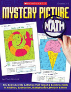 Mystery Picture Math: 50+ Reproducible Activities That Target & Reinforce Skills in Addition, Subtraction, Multiplication, Division & More - Mitchell, Cindi
