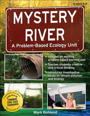 Mystery River: A Problem-Based Ecology Unit (Grades 5-8) - Bohland, Mark A