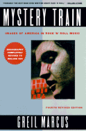 Mystery Train: Images of America in Rock 'n' Roll: Fourth Edition - Marcus, Greil