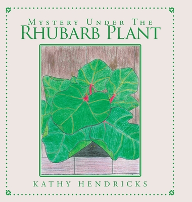 Mystery Under the Rhubarb Plant - Hendricks, Kathy