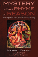 Mystery Without Rhyme or Reason: Poetic Reflections on the Revised Common Lectionary