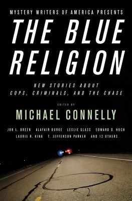 Mystery Writers of America Presents the Blue Religion: New Stories about Cops, Criminals, and the Chase - Connelly, Michael, and Mystery Writers of America Inc