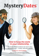 MysteryDates(R): How to keep the sizzle in your relationship-Hundreds of tips on what to do, how to do it, and where to go - locally, nationally, globally