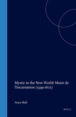 Mystic in the New World: Marie de l'Incarnation (1599-1672) - Mali, Anya