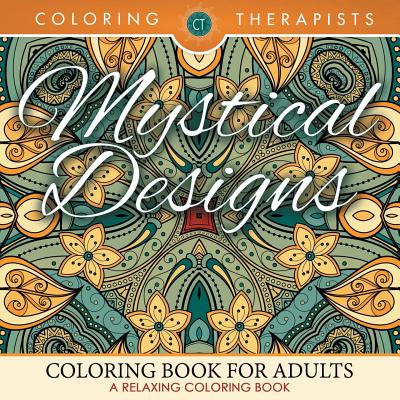 Mystical Designs Coloring Book For Adults - A Relaxing Coloring Book - Coloring Therapist