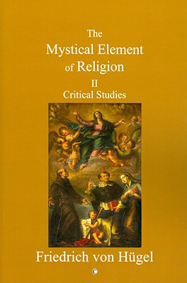 Mystical Element of Religion: Volume II - Von Hugel, Friedrich