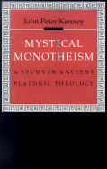 Mystical Monotheism: A Study in Ancient Platonic Theology - Kenney, John Peter