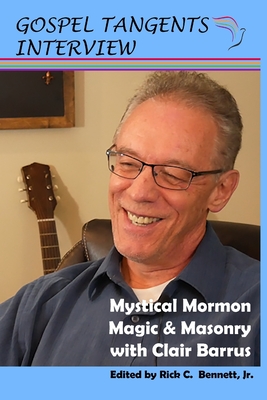 Mystical Mormon Magic & Masonry: with Clair Barrus - Bennett, Rick C (Editor), and Barrus, Clair V (Narrator), and Beckett, Shauna B (Editor)