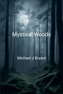 Mystical Woods: Michael J Bryant