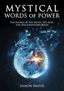 Mystical Words of Power: The Magick of The Heart, The Soul, and The Empowered Mind
