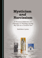 Mysticism and Narcissism: A Personal Reflection on Changes in Theology During My Life as a Cenacle Nun