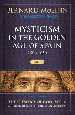 Mysticism in the Golden Age of Spain (1500-1650): Part 2 Volume 6 - McGinn, Bernard