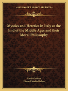Mystics and Heretics in Italy at the End of the Middle Ages and their Moral Philosophy