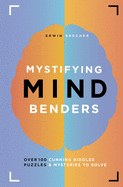 Mystifying Mind Benders: Over 100 cunning riddles, puzzles and mysteries to solve