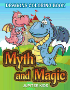Myth and Magic: Dragons Coloring Book