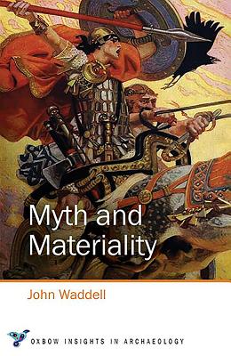 Myth and Materiality - Waddell, John