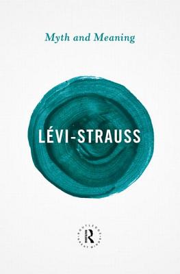 Myth and Meaning - Lvi-Strauss, Claude, and Wilcken, Patrick (Foreword by)