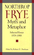Myth and Metaphor: Selected Essays 1974-1988 Northrop Frye