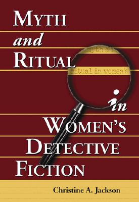 Myth and Ritual in Women's Detective Fiction - Jackson, Christine A