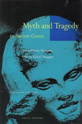 Myth and Tragedy in Ancient Greece - Vernant, Jean-Pierre, and Vidal-Naquet, Pierre, and Lloyd, Janet (Translated by)
