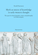 Myth as Source of Knowledge in Early Western Thought: The Quest for Historiography, Science and Philosophy in Greek Antiquity