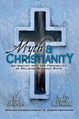 Myth & Christianity: An Inquiry Into the Possibility of Religion Without Myth - Jaspers, Karl, Professor, and Bultmann, Rudolph, and Hoffmann, R Joseph (Introduction by)
