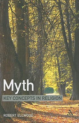 Myth: Key Concepts in Religion - Ellwood, Robert