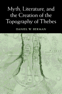 Myth, Literature, and the Creation of the Topography of Thebes