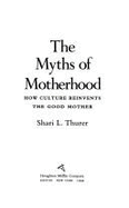 Myth Motherhood CL - Thurer, Shari L