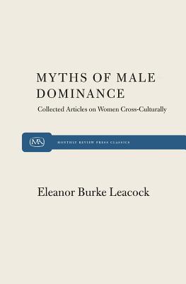 Myth of Male Dominance - Leacock, Eleanor Burke