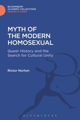 Myth of the Modern Homosexual: Queer History and the Search for Cultural Unity - Norton, Rictor