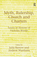 Myth, Rulership, Church and Charters: Essays in Honour of Nicholas Brooks