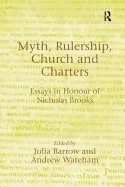 Myth, Rulership, Church and Charters: Essays in Honour of Nicholas Brooks