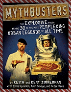 Mythbusters: The Explosive Truth Behind 30 of the Most Perplexing Urban Legends of All Time