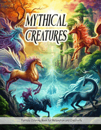 Mythical Creatures: Coloring Book for Teens and Adults Filled with Unicorns, Dragons, Goblins, Medusa, and More for Relaxation and Creativity