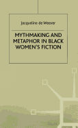 Mythmaking and Metaphor in Black Women's Fiction