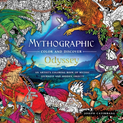 Mythographic Color and Discover: Odyssey: An Artist's Coloring Book of Mythic Journeys and Hidden Objects - Catimbang, Joseph