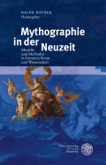 Mythographie in Der Neuzeit: Modelle Und Methoden in Literatur, Kunst Und Wissenschaft