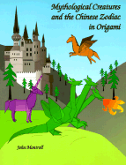 Mythological Creatures and the Chinese Zodiac in Origami - Montroll, John