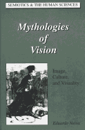 Mythologies of Vision: Image, Culture and Visuality - Kevelson, Roberta (Editor), and Neiva, Eduardo