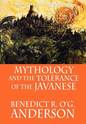 Mythology and the Tolerance of the Javanese - Anderson, Benedict R O'g