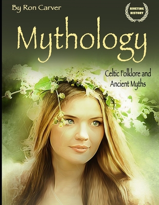 Mythology: Celtic Folklore and Ancient Myths - Carver, Ron
