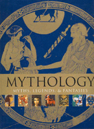 Mythology: Myths, Legends and Fantasies