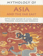 Mythology of Asia and the Far East: Myths and Legends of China, Japan, Thailand, Malaysia and Indonesia - Storm, Rachel